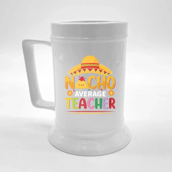 Nacho Average Teacher Cinco De Mayo Gift Front & Back Beer Stein