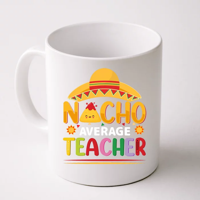 Nacho Average Teacher Cinco De Mayo Gift Front & Back Coffee Mug