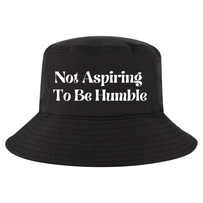 Not Aspiring To Be Humble Clothing Cool Comfort Performance Bucket Hat