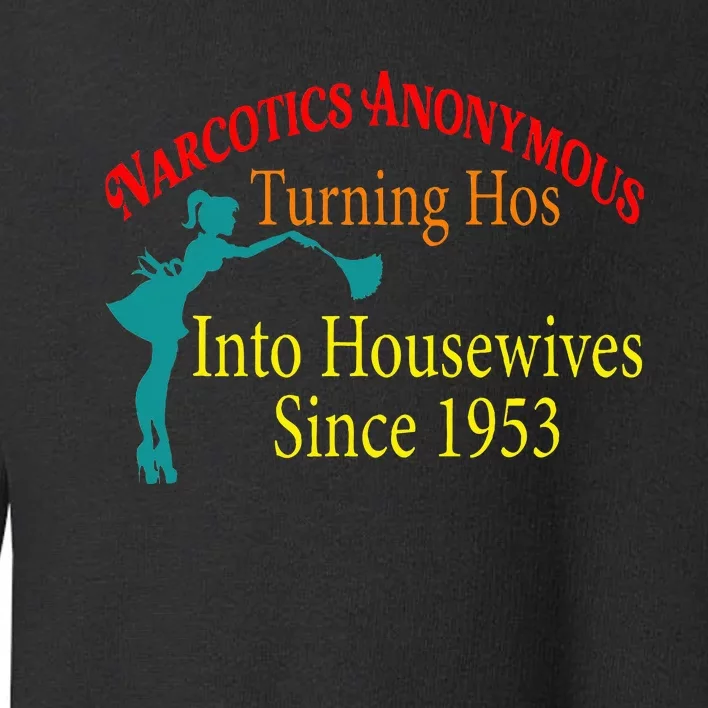 Narcotics Anonymous Turning Hos Into Housewives 1953 Toddler Sweatshirt