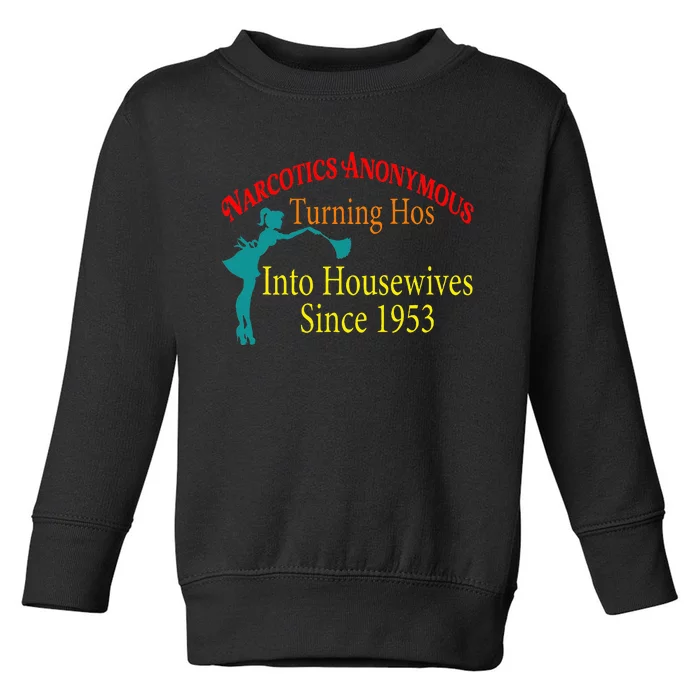 Narcotics Anonymous Turning Hos Into Housewives 1953 Toddler Sweatshirt