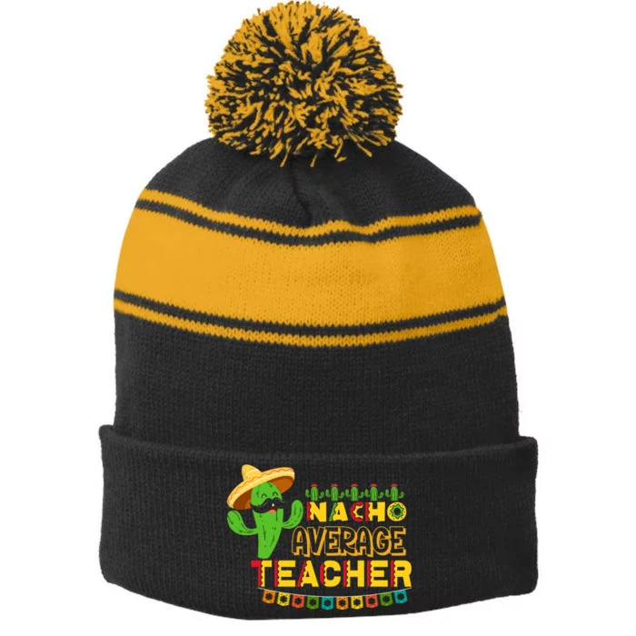 Nacho Average Teacher, Cinco De Mayo Mexican Fiesta Funny Stripe Pom Pom Beanie