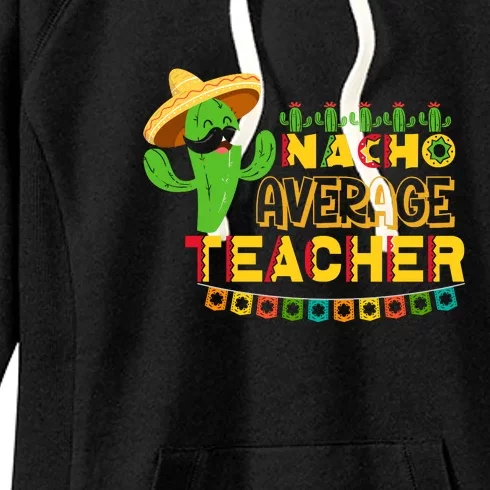 Nacho Average Teacher, Cinco De Mayo Mexican Fiesta Funny Women's Fleece Hoodie