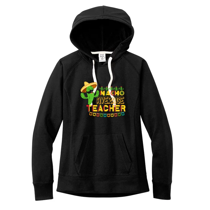 Nacho Average Teacher, Cinco De Mayo Mexican Fiesta Funny Women's Fleece Hoodie