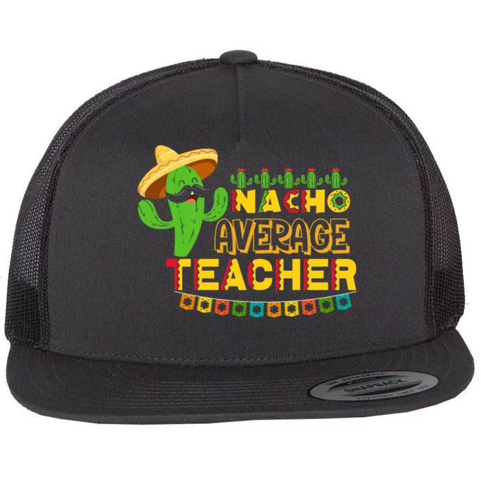 Nacho Average Teacher, Cinco De Mayo Mexican Fiesta Funny Flat Bill Trucker Hat