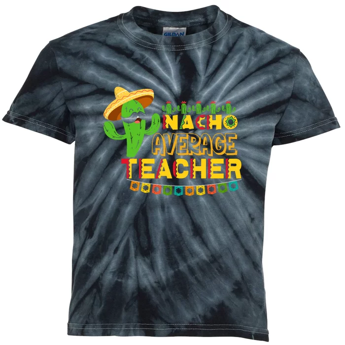 Nacho Average Teacher, Cinco De Mayo Mexican Fiesta Funny Kids Tie-Dye T-Shirt