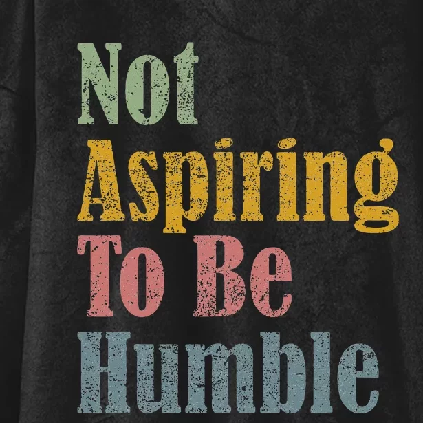 Not Aspiring To Be Humble Hooded Wearable Blanket