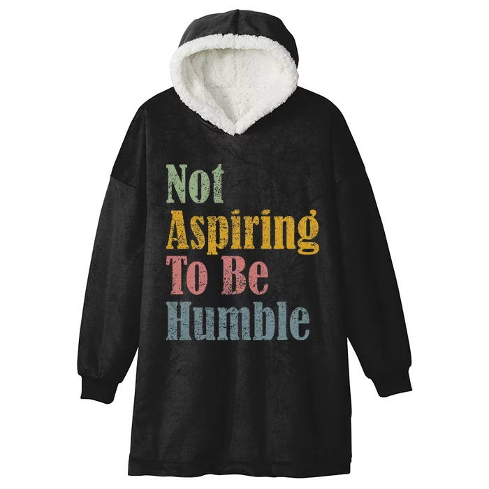 Not Aspiring To Be Humble Hooded Wearable Blanket