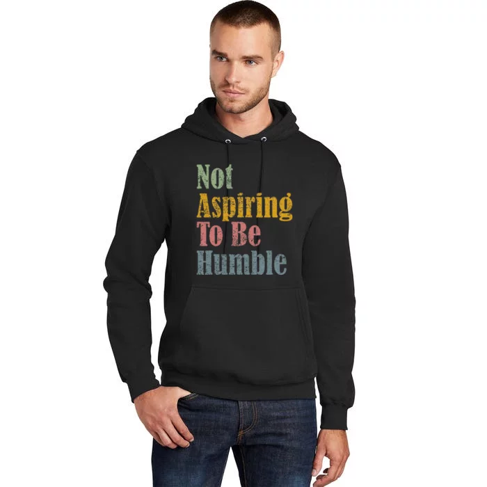 Not Aspiring To Be Humble Tall Hoodie