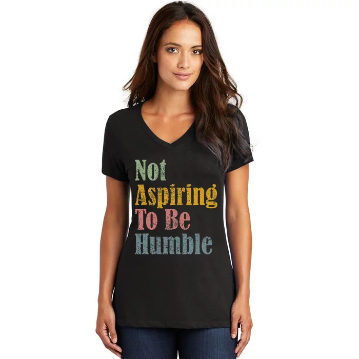 Not Aspiring To Be Humble Women's V-Neck T-Shirt