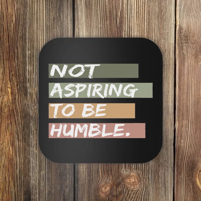 Not Aspiring To Be Humble Kamala Harris Message Coaster