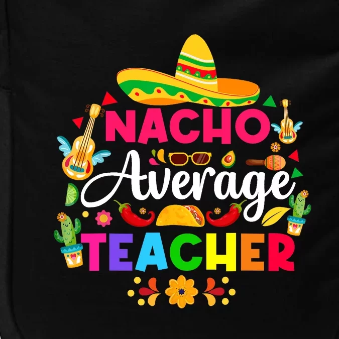 Nacho Average Teacher Cinco De Mayo Mexican Fiesta Funny Impact Tech Backpack