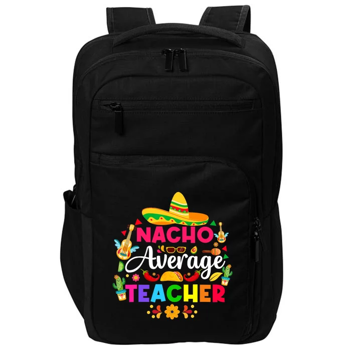 Nacho Average Teacher Cinco De Mayo Mexican Fiesta Funny Impact Tech Backpack