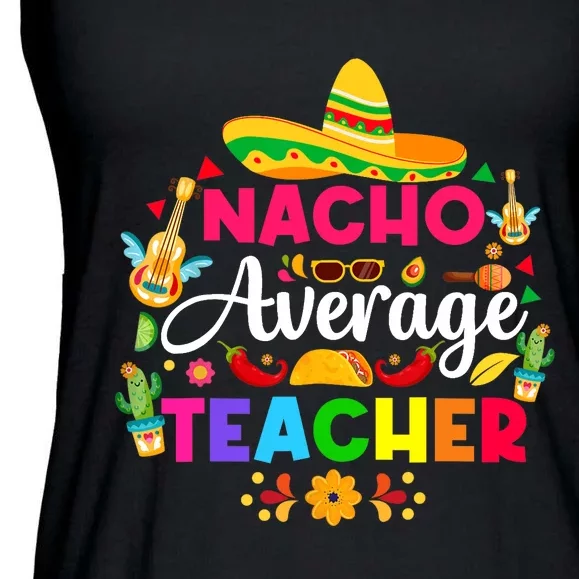 Nacho Average Teacher Cinco De Mayo Mexican Fiesta Funny Ladies Essential Flowy Tank