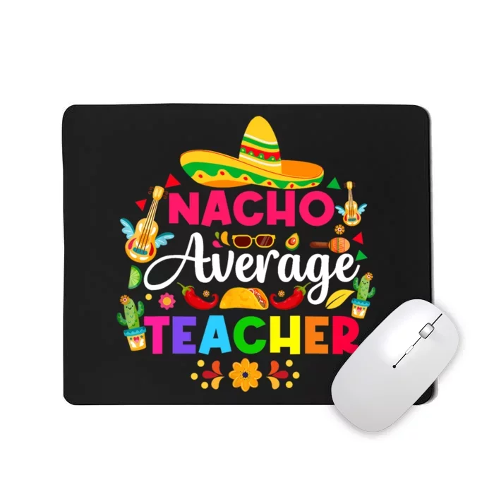 Nacho Average Teacher Cinco De Mayo Mexican Fiesta Funny Mousepad