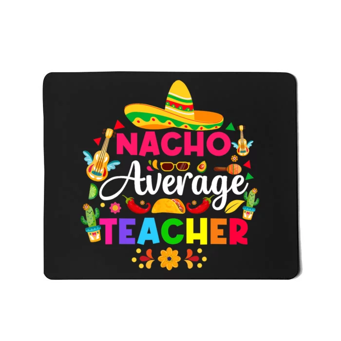 Nacho Average Teacher Cinco De Mayo Mexican Fiesta Funny Mousepad