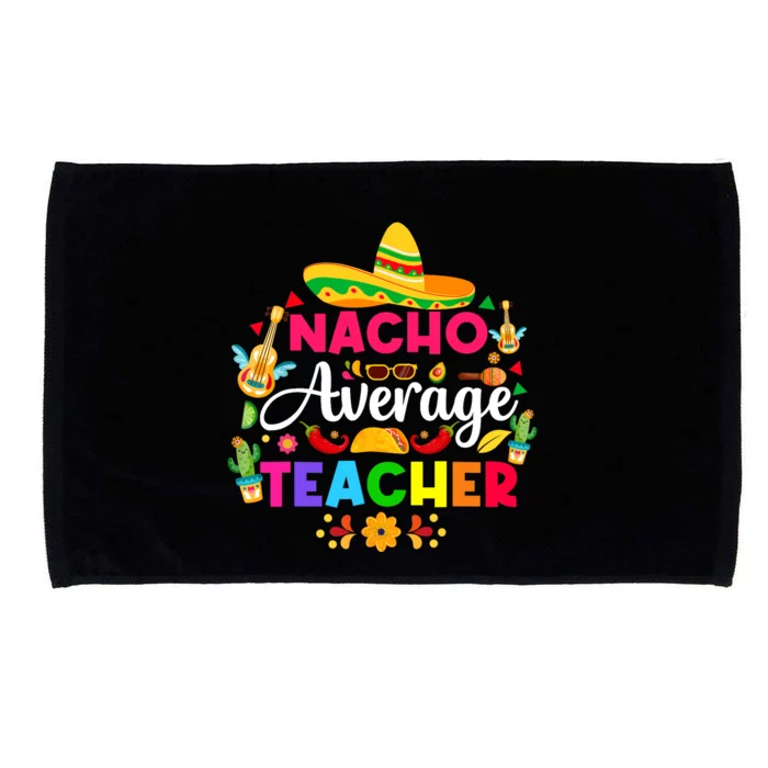 Nacho Average Teacher Cinco De Mayo Mexican Fiesta Funny Microfiber Hand Towel