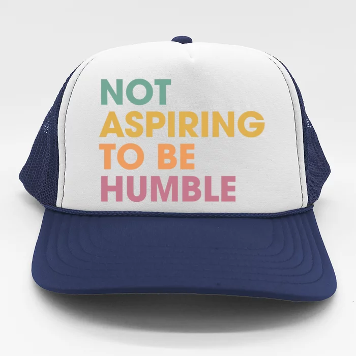 Not Aspiring To Be Humble kamala harris Trucker Hat