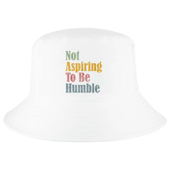 Not Aspiring To Be Humble Cool Comfort Performance Bucket Hat