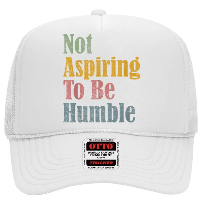 Not Aspiring To Be Humble High Crown Mesh Trucker Hat