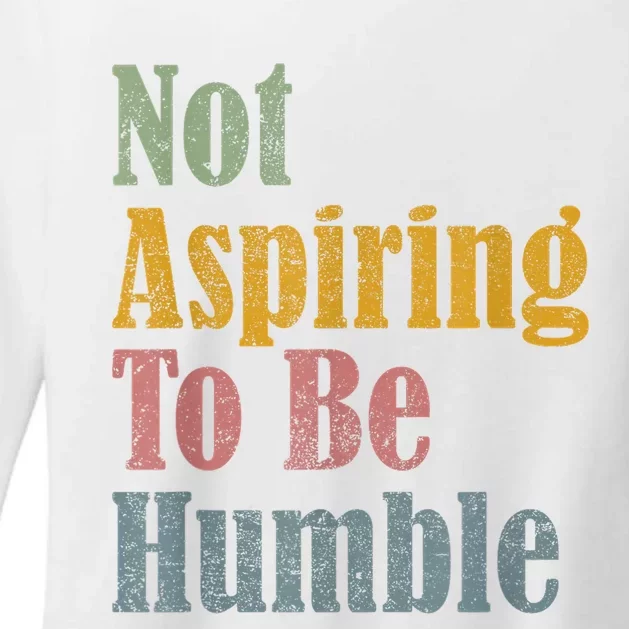 Not Aspiring To Be Humble Womens CVC Long Sleeve Shirt