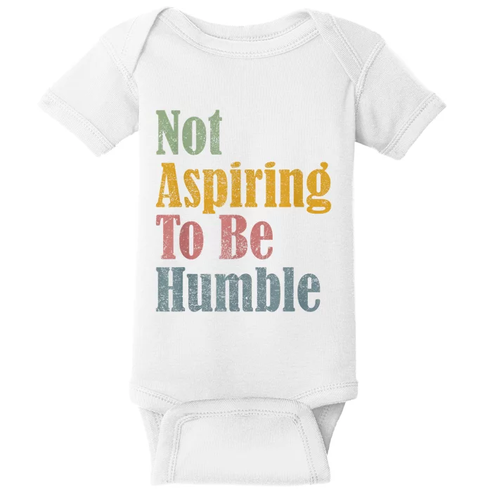 Not Aspiring To Be Humble Baby Bodysuit