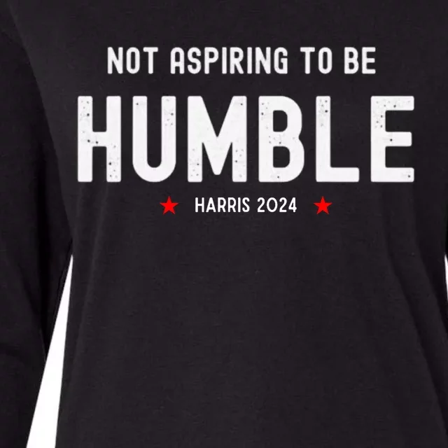 Not Aspiring To Be Humble Kamala Harris Feminist Message Womens Cotton Relaxed Long Sleeve T-Shirt