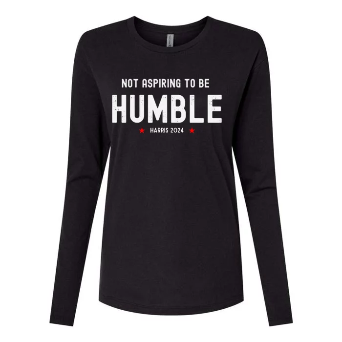 Not Aspiring To Be Humble Kamala Harris Feminist Message Womens Cotton Relaxed Long Sleeve T-Shirt