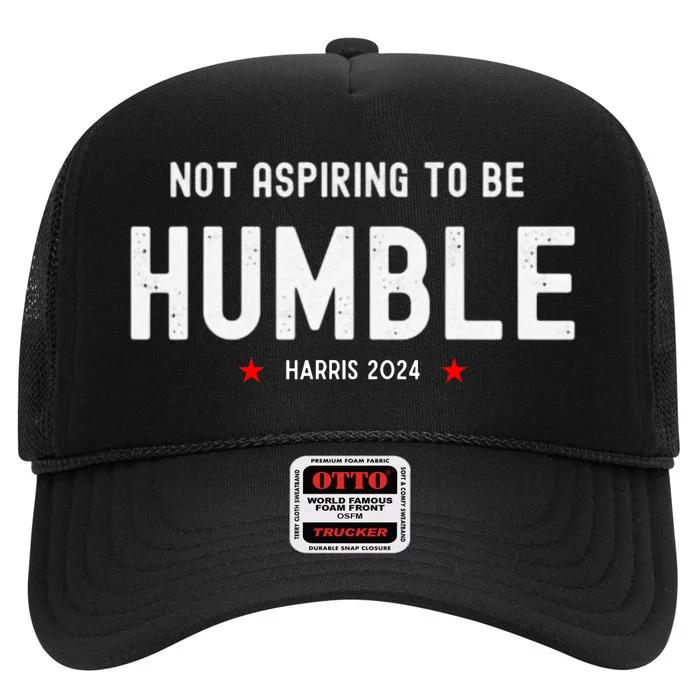 Not Aspiring To Be Humble Kamala Harris Feminist Message High Crown Mesh Trucker Hat