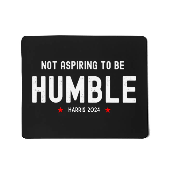 Not Aspiring To Be Humble Kamala Harris Feminist Message Mousepad