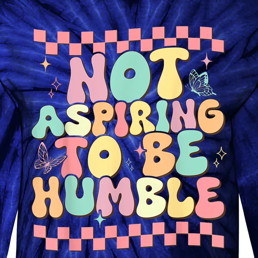 Not Aspiring To Be Humble Groovy Tie-Dye Long Sleeve Shirt