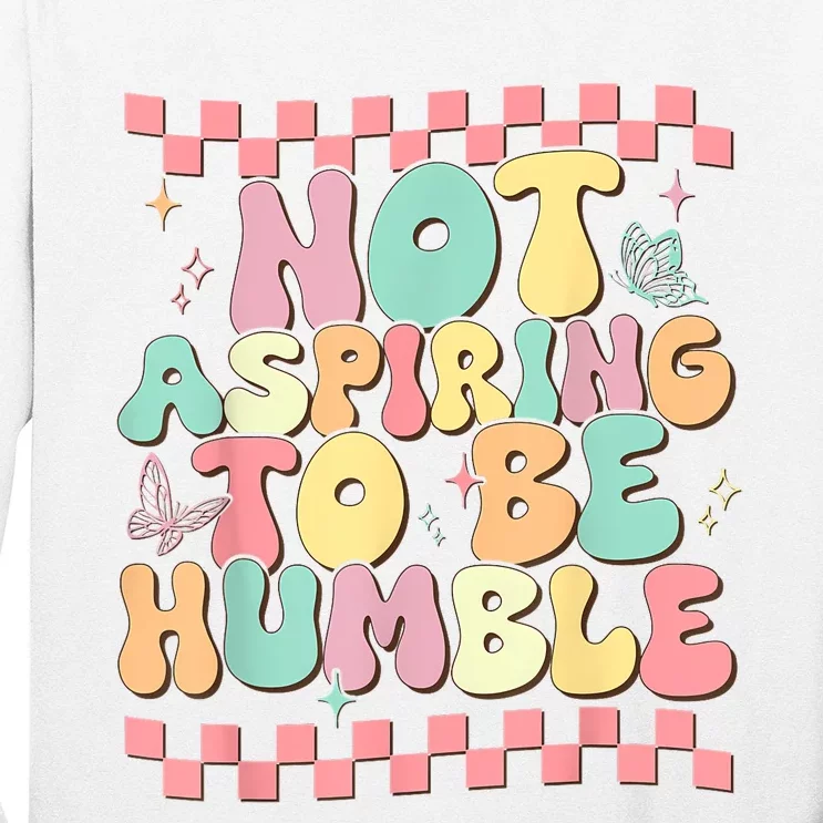 Not Aspiring To Be Humble Groovy Long Sleeve Shirt