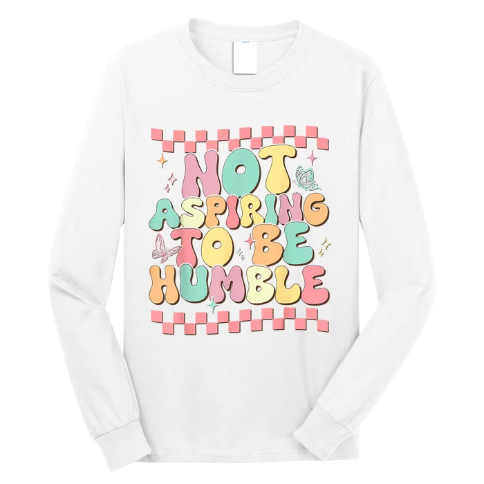 Not Aspiring To Be Humble Groovy Long Sleeve Shirt