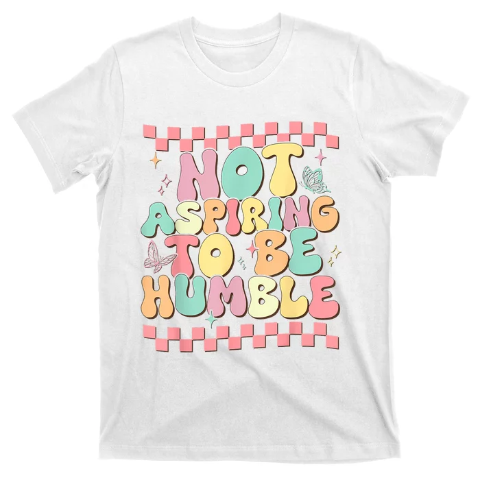 Not Aspiring To Be Humble Groovy T-Shirt