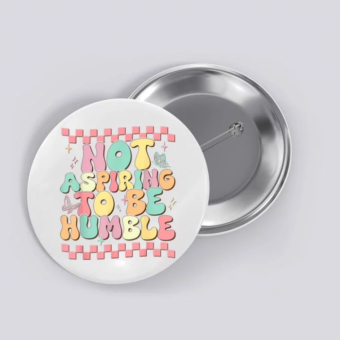 Not Aspiring To Be Humble Groovy Button