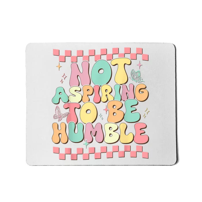 Not Aspiring To Be Humble Groovy Mousepad