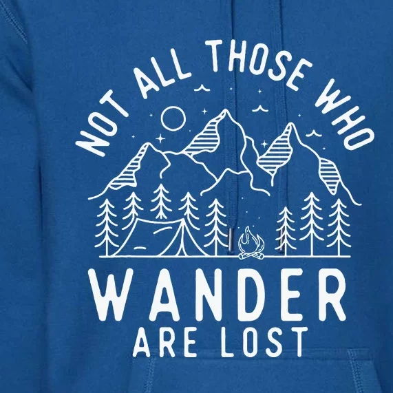 Not All Those Who Wander Are Lost Hiking Lover Camping Premium Hoodie