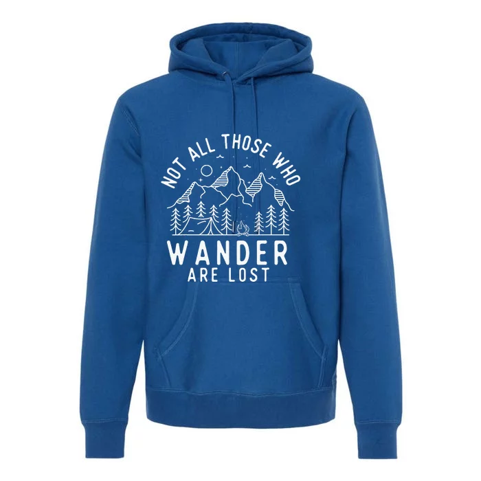 Not All Those Who Wander Are Lost Hiking Lover Camping Premium Hoodie