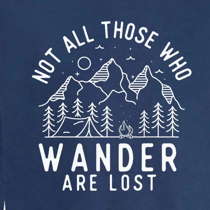 Not All Those Who Wander Are Lost Hiking Lover Camping Garment-Dyed Sweatshirt