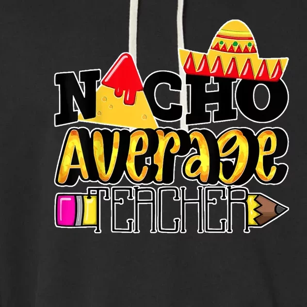 Nacho Average Teacher Garment-Dyed Fleece Hoodie