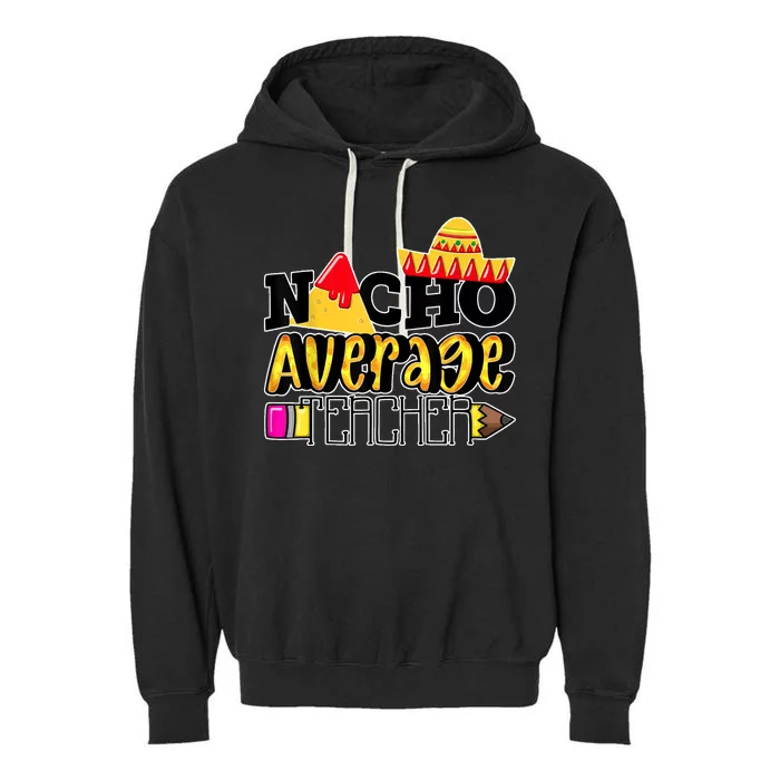 Nacho Average Teacher Garment-Dyed Fleece Hoodie