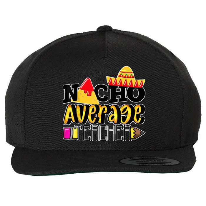 Nacho Average Teacher Wool Snapback Cap