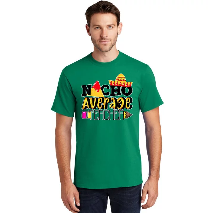 Nacho Average Teacher Tall T-Shirt