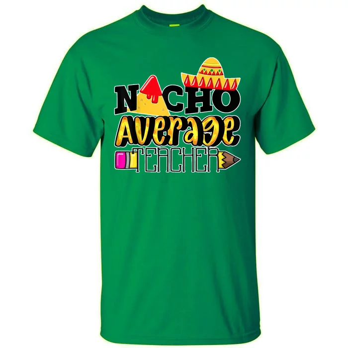 Nacho Average Teacher Tall T-Shirt