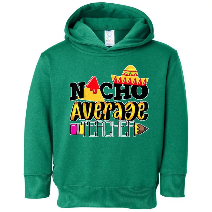 Nacho Average Teacher Toddler Hoodie