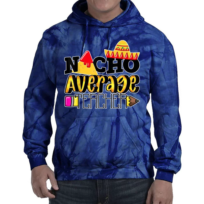 Nacho Average Teacher Tie Dye Hoodie