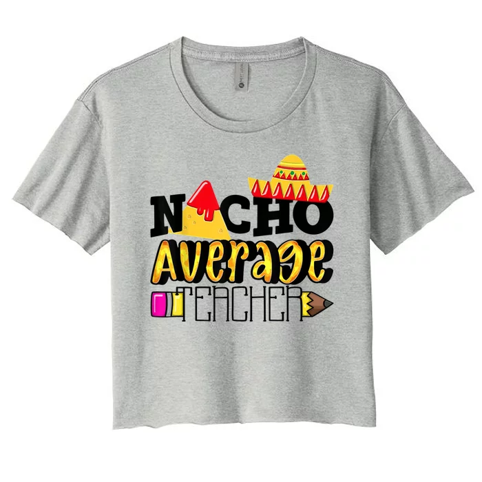 Nacho Average Teacher Women's Crop Top Tee