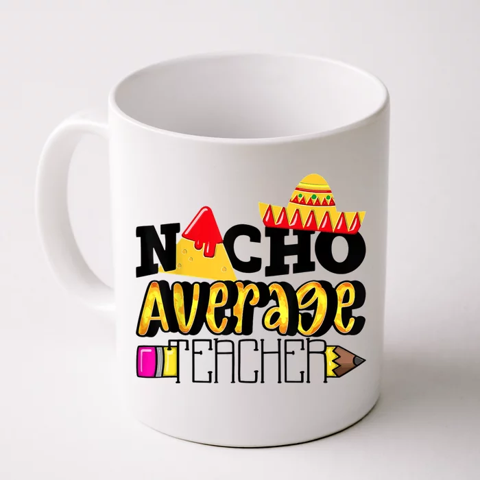 Nacho Average Teacher Front & Back Coffee Mug