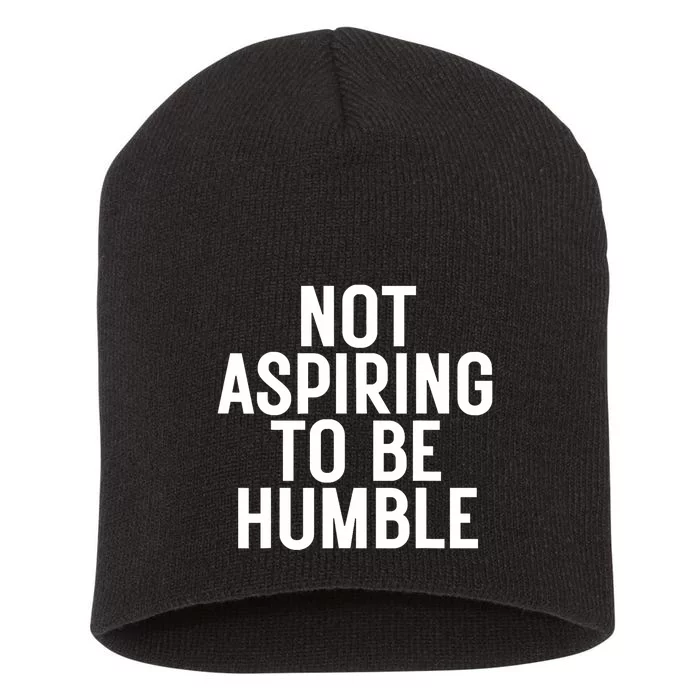 Not Aspiring To Be Humble Short Acrylic Beanie