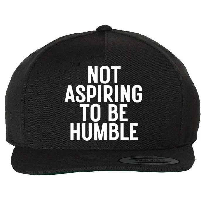 Not Aspiring To Be Humble Wool Snapback Cap